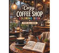 Cozy Coffee Shop Coloring Book for All Ages: Cute Café Scenes, Hygge Moments & Relaxing Aesthetic Designs: 50 Cozy Café & Coffee Shop Coloring Pages ... Relief, Creativity, and Mindful Relaxation