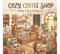 Cozy Coffee Shop: Das süße Tiere Malbuch: Deine kreative Auszeit mit über 30 liebevollen Café-Szenen | Entspanne bei Kaffee, Kuchen und niedlichen ... Geschenk für alle Kaffee- und Tierliebhabe