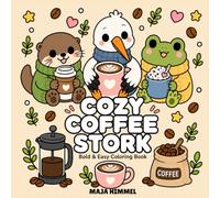 Cozy Coffee Stork - A Bold and Easy Coloring Book for Kids & Adults: Cute Café Friends and Sweet Treats to Color (Cozy Coffee Club)