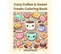 Cozy Coffee & Sweet Treats Coloring Book: Cute & Relaxing Coloring Pages for Kids and Cozy Lovers