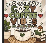 Cozy Coffee Vibes Coloring Book: Bold And Easy Coffee Coloring Book (But First Coffee!)