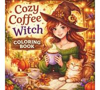 Cozy Coffee Witch Coloring Book: Relaxing & Magical Coloring Pages of Cozy Witches, Coffee Moments, and Cute Autumn Vibes for Stress Relief (Things I Want to Say Coloring Book Series)
