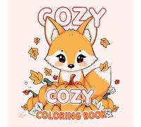 Cozy Coloring Book: Autumn Hygge Animals: Relaxing Fall Scenes with Cute Plush Creatures, Tea, Blankets & Fireplace Moments for Teens and Adults