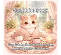 Cozy Coloring Book for Adults: Anxiety Relief & Relaxing Cute Scenes: Simple and Cozy Designs with Cute Animals, Peaceful Rooms, and Stress-Relief Coloring Pages for Relaxation and Mindfulness