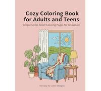 Cozy Coloring Book for Adults & Teens: 50 Simple Stress Relief Coloring Pages for Relaxation, Mindfulness, and Calm