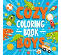 Cozy Coloring Book for Boys Ages 3-10: Fun and Easy Pages with Dinosaurs, Cars, Animals, and More for Creative Kids (Cozy Boys Coloring)