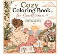 Cozy Coloring Book for Overthinkers: Relaxing and Easy Coloring Pages for Mentally Tired Adults, Soft Life Lovers and Cozy Girls