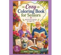 Cozy Coloring Book for Seniors: Bold and Easy Coloring Pages for Adults 70+ Featuring Relaxing Moments, Church Friends, Family, Flowers, Pets, Hobbies, and Peaceful Everyday Joys