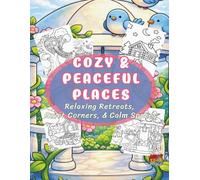 Cozy Coloring Book: Peaceful Places: Relaxing Retreats, Quiet Corners, & Calm Spaces