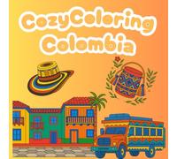 Cozy Coloring: Colombia: A Relaxing Coloring Tour of Colombia’s Culture & Charm