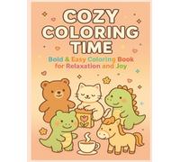 Cozy Coloring Time: Bold & Easy Coloring Book for Relaxation and Joy | Cute Animals, Cozy Scenes, Simple Designs for Kids and Adults