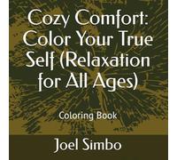 Cozy Comfort: Color Your True Self (Relaxation for All Ages)