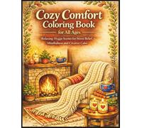 Cozy Comfort Coloring Book for All Ages: Relaxing Hygge Scenes for Stress Relief, Mindfulness and Creative Calm: 50 Easy and Detailed Cozy Hygge Pages ... Warm Homes, Cafés and Relaxing Moments