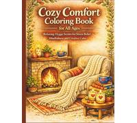 Cozy Comfort Coloring Book for All Ages: Relaxing Hygge Scenes for Stress Relief, Mindfulness and Creative Calm: 50 Easy and Detailed Cozy Hygge Pages ... Warm Homes, Cafés and Relaxing Moments