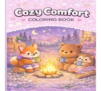 Cozy Comfort Coloring Book : Soft & Relaxing Animal Scenes for Stress Relief: 40 Well Designed Cozy Animal & Room Illustrations for Calm, Mindfulness, and Relaxation
