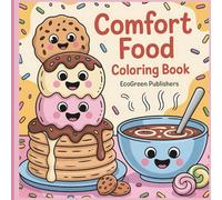 Cozy Comfort Food Coloring Book: 97 Delicious & Nostalgic Dishes to Color - Stress Relieving Designs for Adults