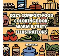 Cozy Comfort Food Coloring Book: Warm & Tasty Illustrations: 30 hand-drawn and original illustrations by unoyaa