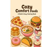 Cozy Comfort Foods: A Bold and Easy Comfort Food Coloring Book: Pizza, Burgers, Pasta, Tacos, Ramen, Sushi, Cakes, Donuts and Sweet Treats