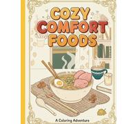 Cozy Comfort Foods: A Comfort Food Coloring Book, Amazing Desings For Relaxation, For Kids, Teens & Adults, Over 30 Pages Of Amazing Fun, Bold And Easy, Cute And Cozy