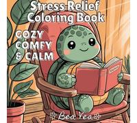 Cozy, Comfy & Calm Stress Relief Coloring Book: Cute & Whimsical Animal Characters for Relaxation & Blissful Moments with Easy and Simple Designs for Adults and Teens