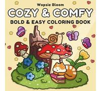 Cozy & Comfy: Coloring book For Adults And Teens, Bold And Easy, Simple Designs for Relaxation Featuring Animals, Flowers, Cute Things, Situations, And Many More (Bold & Easy Coloring)