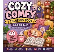 Cozy Comfy Colouring Book: Bold and Easy Designs for Adults Featuring Cute Cozy Patterns, Simple Mandalas, Relaxing Flowers, Mushrooms, Cafes, and ... Books For Relaxation and Stress Relief)