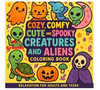 Cozy, Comfy, Cute, and Spooky Creatures and Aliens - Relaxing Coloring Book for Adults and Teens: Relaxing Coloring Book