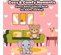 Cozy & Comfy Moments: Stress Relief Coloring Book for Adults and kids
