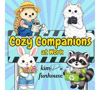 Cozy Companions at Work: Cute Animal Coloring Book: Cozy Jobs, Shops & Relaxing Scenes for Adults, Teens & Beginners