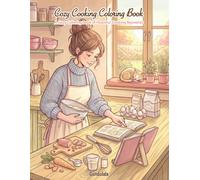Cozy Cooking Coloring Book: 24 Relaxing Kitchen Scenes with a Girl in Every Illustration for Stress Relief, Mindfulness, and Cozy Creativity (The Cozy Coloring Book Series)