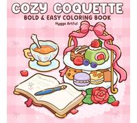Cozy Coquette: Bold and Easy Coloring Book for Adults and Teens Featuring Self-Love Moments, Cozy Everyday Living and Coquette Aesthetic for Relaxation
