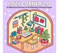 Cozy Corner 2.0: A Whimsical Retreat of 40 Relaxing Coloring Pages for Calm, Joy & Creativity.