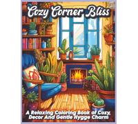 Cozy Corner Bliss: A Relaxing Coloring Book Of Cozy Decor And Gentle Hygge Charm (The Maison Hygge Collection)