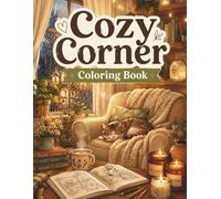 Cozy Corner Coloring Book: Cute and Relaxing Hygge Scenes for Stress Relief, Calm Moments, and Cozy Living