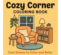 Cozy Corner Coloring Book-Cute Scenes to Color and Relax: Relaxing Designs of Peaceful Nooks and Hygge Hideaways