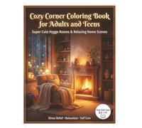 Cozy Corner Coloring Book for Adults and Teens: Super Cute Hygge Rooms & Relaxing Home Scenes for Stress Relief, Anxiety Relief and Calm Self Care | ... & Relaxing Home Scenes for Stress Relief