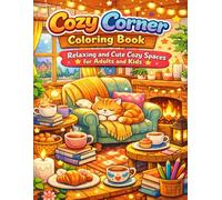 Cozy Corner Coloring Book: Relaxing and Cute Cozy Spaces for Adults and Kids: Adorable Cozy Rooms Reading Nooks Warm Cafes and Peaceful Corners for Relaxation and Creative Fun