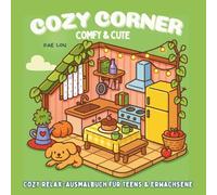COZY CORNER - Cozy Relax-Ausmalbuch für Teens & Erwachsene: Mit 50 Cozy-Motiven & sanften Affirmationen - für Stressabbau, Me-Time & kreative Ruhe. (Serenyao Cute&Comfy Collection)