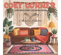 Cozy Corner: Cute and Comfy Coloring Book for Adults and Teens Featuring Snug and Inviting Nooks and Corners (Cozy And Cute Spaces)