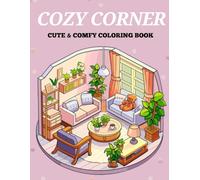 COZY CORNER CUTE & COMFY COLORING BOOK: Relax and Unwind with Adorable Cozy Designs - Simple and Sweet Coloring Pages for Calm Moments - A Comforting Coloring Journey for Stress Relief