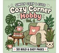 Cozy Corner Hobby Coloring Book: Bold and Easy Aesthetic Coloring Book for Adults and Teens: 50 Simple and Relaxing Pages of Book Nooks, Crafting ... and Tea Rituals (Simply Cozy & Cute, Vol. 4)