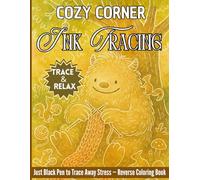 Cozy Corner Ink Tracing Coloring Book: Reverse Coloring with White Ink Outlines | Calm & Creative Cozy Scenes for Relaxation and Stress Relief | Book ... The Reverse Coloring Ink Tracing Series)