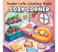 Cozy Corner: Super Cute Coloring Book for Adults and Teens with 50 Cozy Hygge Spaces for Relaxation