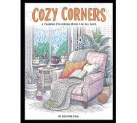 Cozy Corners: A Calming Coloring Book: 21 Cozy Scenes of Home Comfort and Mindful Escapes for Adults and All Ages