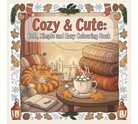 Cozy Corners: A Coloring Book for Adults and Teens, Bold and Easy Designs of Cute Hygge Moments, Cozy Spaces, and Simple Pleasures for Relaxation and Joy