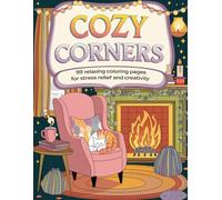 Cozy Corners:: A Coloring Book for Adults and Teens Featuring 59 Adorable Hygge Nooks and Relaxing Spaces (Cute and Comfy Coloring Books)