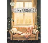 Cozy Corners: A Relaxing Adult Coloring Book of Tea Time, Soft Interiors, Rainy Days, Cute Details, and Everyday Comfort