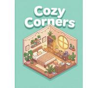 Cozy Corners: An Isometric Coloring Book of Tiny Rooms, Dreamy Interiors, and Relaxing Home Designs for Adults and Teens
