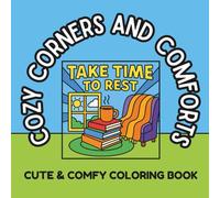 Cozy Corners and Comforts: Cute & Comfy Coloring Book | 50 Relaxing Interiors, Cozy Objects, and Mindful Designs for Stress Relief and Creative Fun (Bold & Easy Coloring)