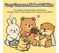 Cozy Corners: Animal Edition: Cute Animal Coloring Pages to Help You Breathe, Smile & Decompress | For Teens & Cozy Hearts